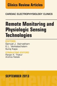 Remote Monitoring and Physiologic Sensing Technologies and Applications, An Issue of Cardiac Electrophysiology Clinics
