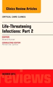 Life-Threatening Infections: Part 2, An Issue of Critical Care Clinics