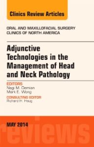 Adjunctive Technologies in the Management of Head and Neck Pathology, An Issue of Oral and Maxillofacial Clinics of North America