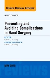 Preventing and Avoiding Complications in Hand Surgery, An Issue of Hand Clinics