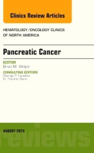 Pancreatic Cancer, An Issue of Hematology/Oncology Clinics of North America