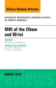 MRI of the Elbow and Wrist, An Issue of Magnetic Resonance Imaging Clinics of North America