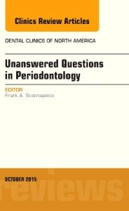 Unanswered Questions in Periodontology, An Issue of Dental Clinics of North America