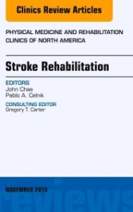 Stroke Rehabilitation, An Issue of Physical Medicine and Rehabilitation Clinics of North America