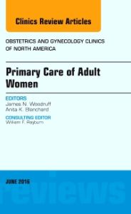 Primary Care of Adult Women, An Issue of Obstetrics and Gynecology Clinics of North America