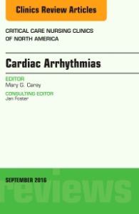 Cardiac Arrhythmias, An Issue of Critical Care Nursing Clinics of North America