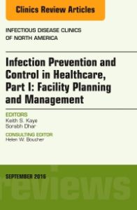 Infection Prevention and Control in Healthcare, Part I: Facility Planning and Management, An Issue of Infectious Disease Clinics of North America