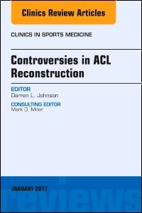 Controversies in ACL Reconstruction, An Issue of Clinics in Sports Medicine