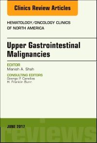 Upper Gastrointestinal Malignancies, An Issue of Hematology/Oncology Clinics of North America