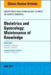 Obstetrics and Gynecology: Maintenance of Knowledge, An Issue of Obstetrics and Gynecology Clinics