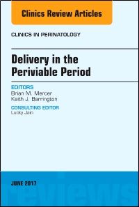 Delivery in the Periviable Period, An Issue of Clinics in Perinatology