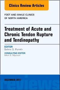 Treatment of Acute and Chronic Tendon Rupture and Tendinopathy, An Issue of Foot and Ankle Clinics of North America