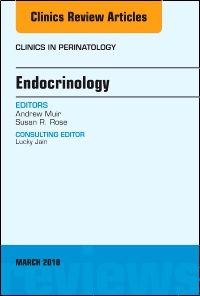 Endocrinology, An Issue of Clinics in Perinatology