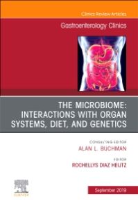 The microbiome: Interactions with organ systems, diet, and genetics, An Issue of Gastroenterology Clinics of North America