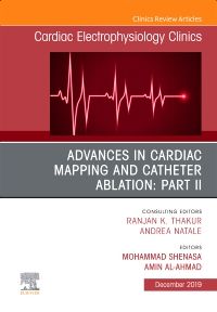 Advances in Cardiac Mapping and Catheter Ablation: Part II, An Issue of Cardiac Electrophysiology Clinics