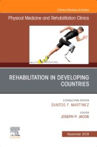 Rehabilitation in Developing Countries,An Issue of Physical Medicine and Rehabilitation Clinics of North America