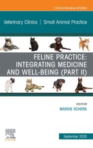 Feline Practice: Integrating Medicine and Well-Being (Part II), An Issue of Veterinary Clinics of North America: Small Animal Practice