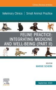 Feline Practice: Integrating Medicine and Well-Being (Part II), An Issue of Veterinary Clinics of North America: Small Animal Practice