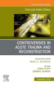 Controversies in Acute Trauma and Reconstruction, An issue of Foot and Ankle Clinics of North America, E-Book