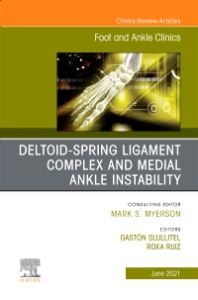 Deltoid-Spring Ligament Complex and Medial Ankle Instability, An issue of Foot and Ankle Clinics of North America, E-Book