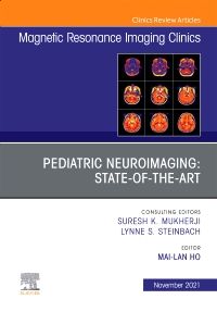 Pediatric Neuroimaging: State-of-the-Art, An Issue of Magnetic Resonance Imaging Clinics of North America