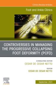 Controversies in Managing the Progressive Collapsing Foot Deformity (PCFD), An issue of Foot and Ankle Clinics of North America, E-Book
