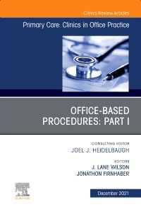 Office-Based Procedures: Part I, An Issue of Primary Care: Clinics in Office Practice, E-Book