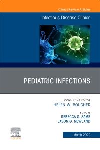 Pediatric Infections, An Issue of Infectious Disease Clinics of North America, E-Book