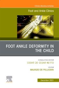 Foot Ankle Deformity in the Child, An issue of Foot and Ankle Clinics of North America, E-Book