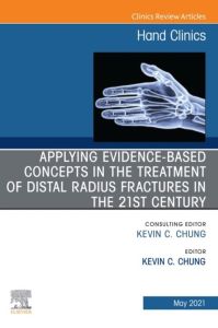 Applying evidence-based concepts in the treatment of distal radius fractures in the 21st century , An Issue of Hand Clinics, E-Book