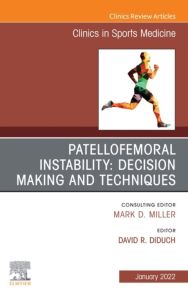 Patellofemoral Instability Decision Making and Techniques, An Issue of Clinics in Sports Medicine, E-Book