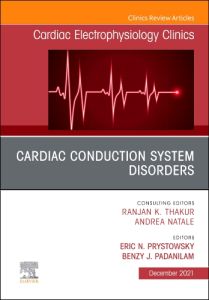 Cardiac Conduction System Disorders, An Issue of Cardiac Electrophysiology Clinics