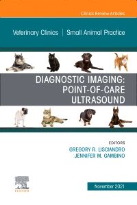 Diagnostic Imaging: Point-of-care Ultrasound, An Issue of Veterinary Clinics of North America: Small Animal Practice, E-Book