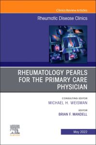 Rheumatology pearls for the primary care physician, An Issue of Rheumatic Disease Clinics of North America