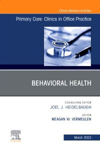 Behavioral Health, An Issue of Primary Care: Clinics in Office Practice