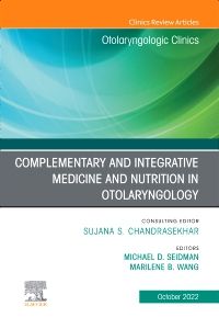 Complementary and Integrative Medicine and Nutrition in Otolaryngology, An Issue of Otolaryngologic Clinics of North America