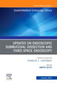 Submucosal and Third Space Endoscopy , An Issue of Gastrointestinal Endoscopy Clinics