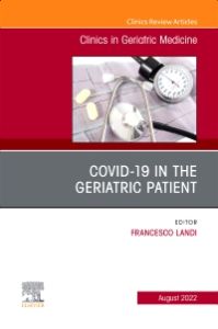 COVID-19 in the Geriatric Patient, An Issue of Clinics in Geriatric Medicine