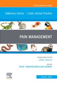 Pain Management, An Issue of Veterinary Clinics of North America: Exotic Animal Practice, E-Book