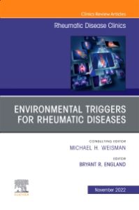 Environmental Triggers for Rheumatic Diseases, An Issue of Rheumatic Disease Clinics of North America