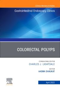 Colorectal Polyps, An Issue of Gastrointestinal Endoscopy Clinics