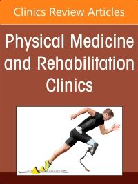 Traumatic Brain Injury Rehabilitation, An Issue of Physical Medicine and Rehabilitation Clinics of North America