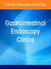 Advances in Bariatric and Metabolic Endoscopy, An Issue of Gastrointestinal Endoscopy Clinics