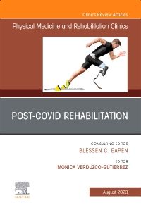 Post-Covid Rehabilitation, An Issue of Physical Medicine and Rehabilitation Clinics of North America, E-Book