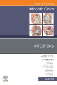 Infections, An Issue of Orthopedic Clinics, E-Book