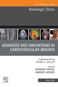 Advances and Innovations in Cardiovascular Imaging, An Issue of Radiologic Clinics of North America