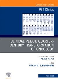 Clinical PET/CT: Quarter-Century Transformation of Oncology, An Issue of PET Clinics, E-Book
