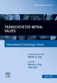 Transcatheter Mitral Valves, An Issue of Interventional Cardiology Clinics, E-Book