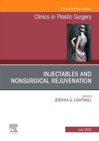 Injectables and Nonsurgical Rejuvenation, An Issue of Clinics in Plastic Surgery