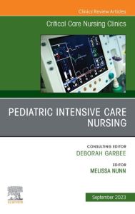 Pediatric Intensive Care Nursing, An Issue of Critical Care Nursing Clinics of North America, E-Book